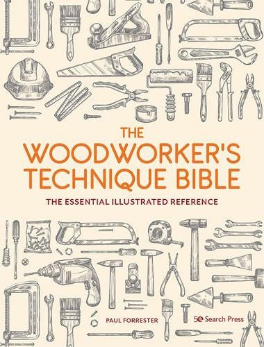 The Woodworker's Technique Bible: The Essential Illustrated Reference