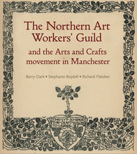 Load image into Gallery viewer, The Northern Art Workers’ Guild and the Arts and Crafts movement in Manchester Book
